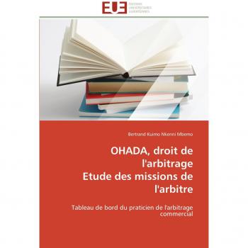 OHADA, droit de l'arbitrage Etude des missions de l'arbitre: Tableau de bord du praticien de l'arbitrage commercial