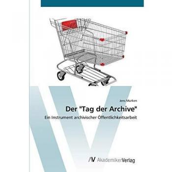 Der Tag der Archive: Ein Instrument archivischer Öffentlichkeitsarbeit