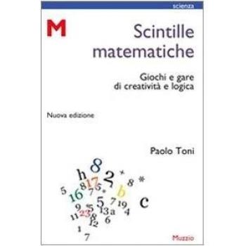 Scintille matematiche. Giochi e gare di creatività e logica