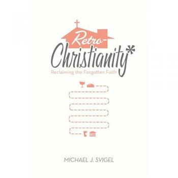Retrochristianity: Reclaiming the Forgotten Faith