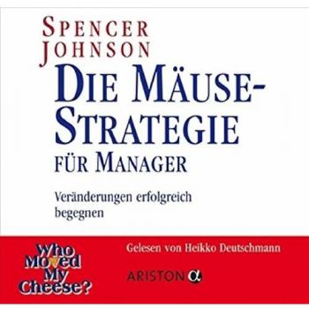 Die Mäuse-Strategie für Manager: Veränderungen erfolgreich begegnen