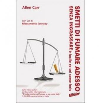 Smetti di fumare adesso, senza ingrassare è facile se sai come farlo. Con CD Audio