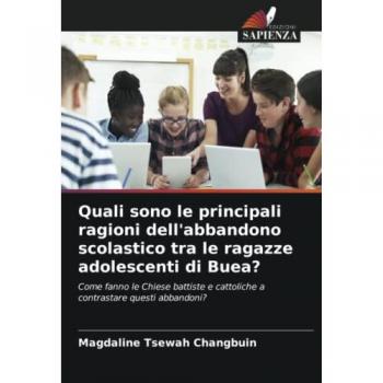 Quali sono le principali ragioni dell'abbandono scolastico tra le ragazze adolescenti di Buea?: Come fanno le Chiese battiste e cattoliche a contrastare questi abbandoni?