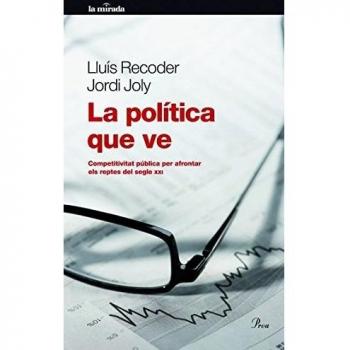 La política que ve: Competivitat pública per afrontar els reptes del segle XXI (Tapa blanda con solapas).