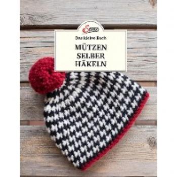 Das kleine Buch: Mützen selber häkeln
