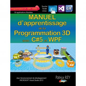 Manuel d'apprentissage de la programmation 3D: avec C#5, WPF et Visual Studio 2013