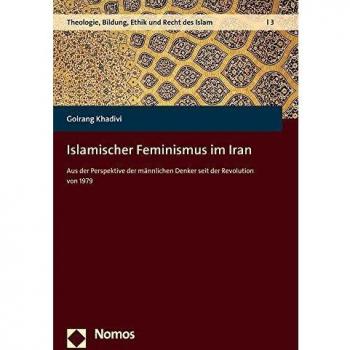 Islamischer Feminismus im Iran: Aus der Perspektive der männlichen Denker seit der Revolution von 1979