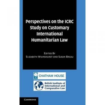 Perspectives on the icrc study on customary international humanitarian law