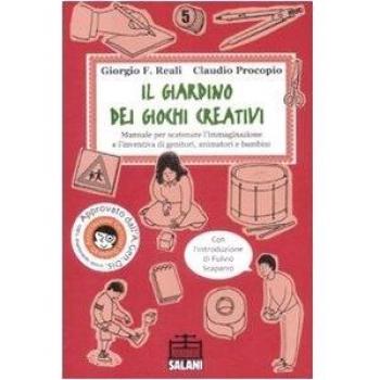 Il giardino dei giochi creativi. Manuale per scatenare l'immaginazione e l'inventiva di genitori, animatori e bambini