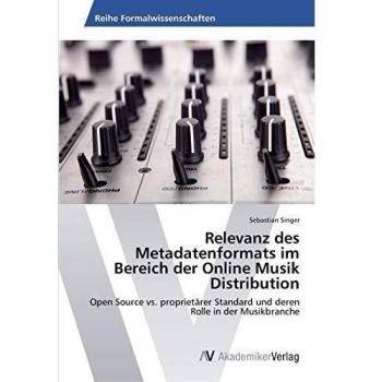 Relevanz des Metadatenformats im Bereich der Online Musik Distribution: Open Source vs. proprietärer Standard und deren Rolle in der Musikbranche