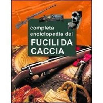 La grande enciclopedia dei fucili da caccia