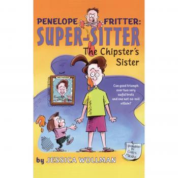 The Chipster's Sister: Volume 1 (Penelope Fritter: Super-Sitter, Band 1)