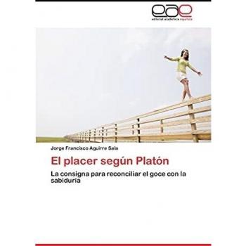 El placer según Platón: La consigna para reconciliar el goce con la sabiduría