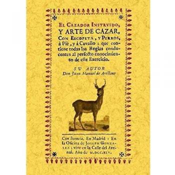 El cazador instruido y arte de cazar con escopeta.