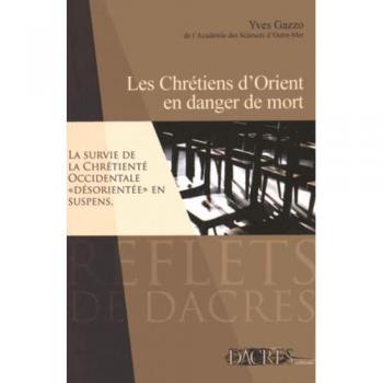 Les Chrétiens d'Orient en danger de mort : La survie de la chrétienté occidentale désorientée en suspens