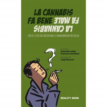 La cannabis fa bene la cannabis fa male. Circa l'uso dei medicinali cannabinoidi in Italia