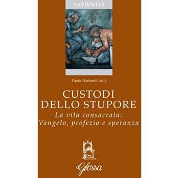 Custodi dello stupore. La vita consacrata nella Chiesa: Vangelo, profezia, speranza