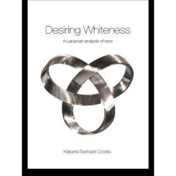 Routledge N. Y. Desiring Whiteness : A Lacanian Analysis of Race