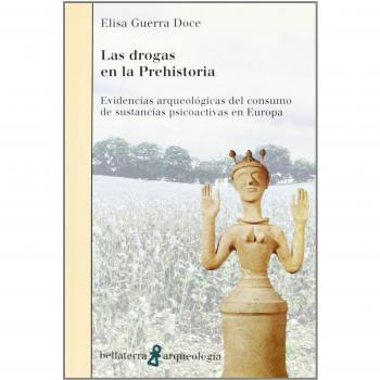 Las drogas en la prehistoria/ Drugs in Prehistory: Evidencias arqueologicas del consumo de sustancias psicoactivas en Europa/ Archaeological Evidence ... Substances in Europe