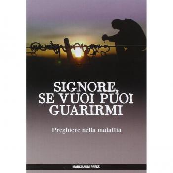 Signore se vuoi puoi guarirmi. Preghiere nella malattia