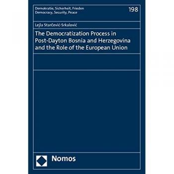 The Democratization Process in Post-Dayton Bosnia and Herzegovina and the Role of the European Union
