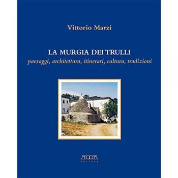 La murgia dei trulli. Paesaggi, architettura, itinerari, cultura, tradizioni