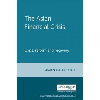 The Asian Financial Crisis: Crisis, Reform and Recovery