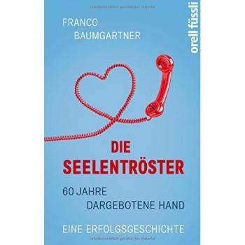 Die Seelentröster: 60 Jahre Dargebotene Hand
