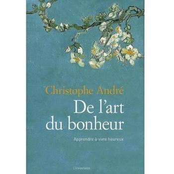 De l'art du bonheur : Apprendre à vivre heureux