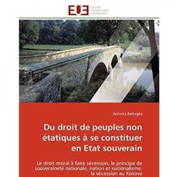 Du droit de peuples non étatiques à se constituer en Etat souverain: Le droit moral à faire sécession, le principe de souverain