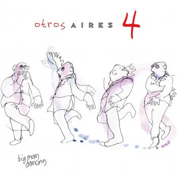Otros Aires 4 (Big Man Dancing)