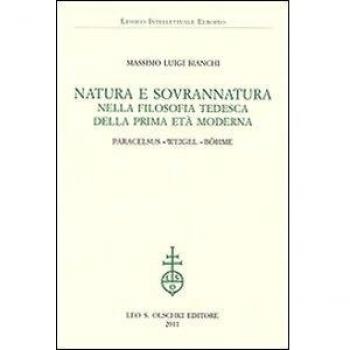 Natura e sovrannatura nella filosofia tedesca della prima età moderna. Paracelsus, Weigel, Böhme