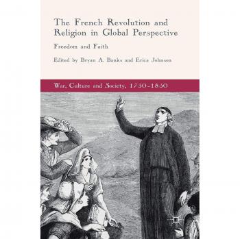 The French Revolution and Religion in Global Perspective: Freedom and Faith