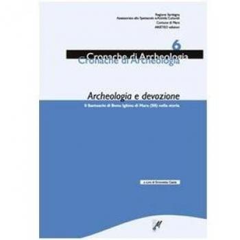 Archeologia e devozione. Il Santuario di Bonu Ighinu di Mara nella storia (Vol. 6)