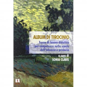 Album di tirocinio. Tracce di lavoro didattico per competenze nella scuola dall'infanzia e primaria