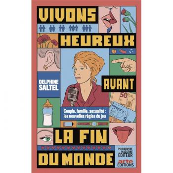Philosophie Magazine : Vivons heureux avant la fin du monde : couple, famille, sexualité