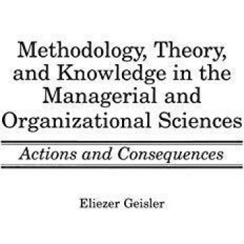 Methodology, Theory, and Knowledge in the Managerial and Organizational Sciences