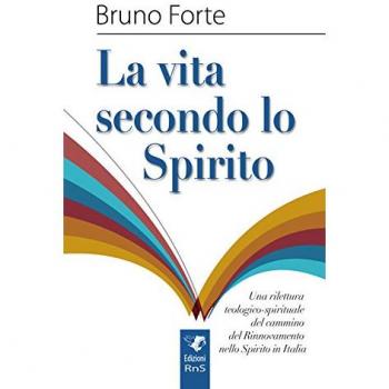 La vita secondo lo spirito. Una rilettura teologico-spirituale del Rinnovamento nello Spirito Santo in Italia