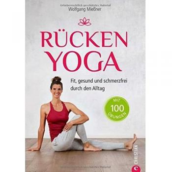 Wolfgang Miessner Rückentraining: Rücken-Yoga. Fit, Gesund Und Schmerzfrei Durch Den Alltag. Yoga Für Ihren Rücken. Rückenbeschwerden Ade Dank Stabiler Körpermitte.