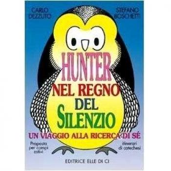 Hunter nel regno del silenzio. Un viaggio alla ricerca di sé. Proposta per campi estivi e itinerari catechistici