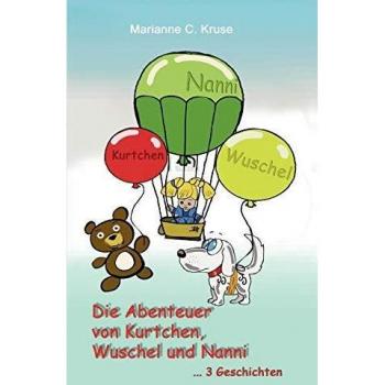 Die Abenteuer von Kurtchen, Wuschel und Nanni: Drei Geschichten