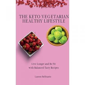Bellisario, Lauren: The Keto Vegetarian Healthy Lifestyle