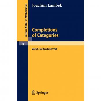 Completions of Categories: Seminar Lectures Given 1966 in Zürich