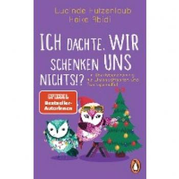 Heike Abidi Ich Dachte, Wir Schenken Uns Nichts?!: Ein Überlebenstraining Für Weihnachtselfen Und Festtagsmuffel