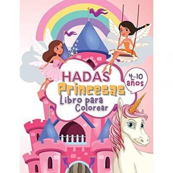Hadas Princesas Libro de Colorear para Niños de 4 a 10 Años: Libro para Colorear de Hadas y Princesas para Niños, un Libro de Trabajo para Desarrollar Habilidades de Dibujo y Arte con Diversión