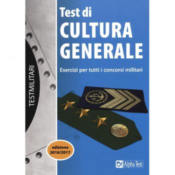 Test di cultura generale. Esercizi per tutti i concorsi militari