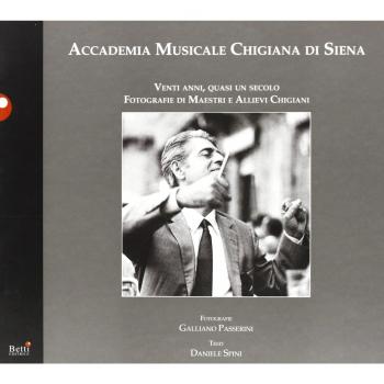 Accademia musicale chigiana di Siena. Venti anni, quasi un secolo. Fotografie di maestri e allievi chigiani