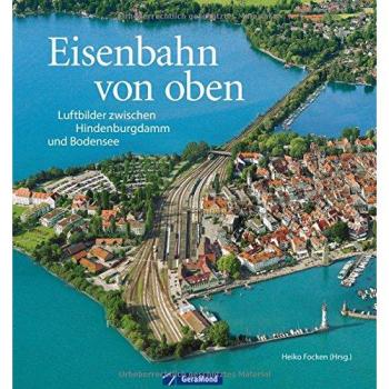 Eisenbahn von oben: Luftbilder zwischen Hindenburgdamm und Bodensee. Bahnhöfe, Brücken, Betriebswerke aus der Vogelperspektive. Deutschland von oben in einem Eisenbahn Bildband.