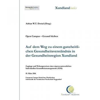 Auf dem Weg zu einem ganzheitlichen Gesundheitsverständnis in der Gesundheitsregion Xundland: Zugänge und Wirkungsweisen eines eigenverantwortlichen ... Gesundheitsmanagements