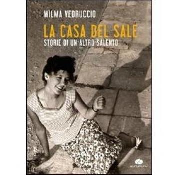 La casa del sale. Storie di un altro Salento